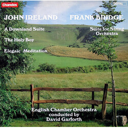 John Ireland / Frank Bridge / English Chamber Orchestra / David Garforth A Downland Suite / The Holy Boy / Elegiac Meditation / Suite For String Orche