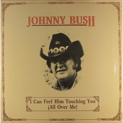 Johnny Bush I Can Feel Him Touching You (All Over Me) Vinyl LP USED