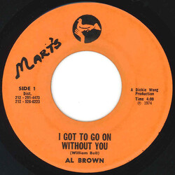 Al Brown (4) I Got To Go On Without You USED VINYL 7INCH 45 RPM