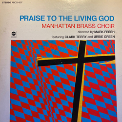 Manhattan Brass Choir / Mark Freeh / Clark Terry / Urbie Green Praise To The Living God