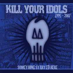 Kill Your Idols Something Started Here (1995-2007) VINYL 7" USED