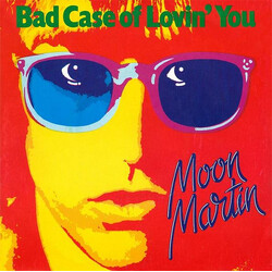Moon Martin Bad Case Of Lovin' You Vinyl 7" USED