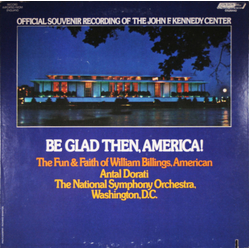 Antal Dorati / National Symphony Orchestra Be Glad Then, America! / The Fun & Faith Of William Billings, American Vinyl LP USED