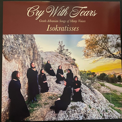 Ισοκράτισσες Cry With Tears: Greek-Albanian Songs Of Many Voices Vinyl LP USED