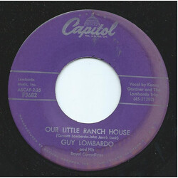 Guy Lombardo And His Royal Canadians Our Little Ranch House / Want What Ya Got USED VINYL 7INCH