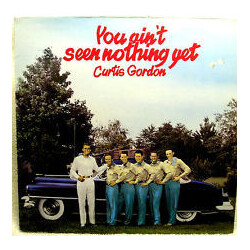 Curtis Gordon You Ain't Seen Nothing Yet Vinyl LP USED