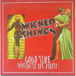 Wicked Things (2) Good Time (Dancing In The Street) Vinyl 7" USED