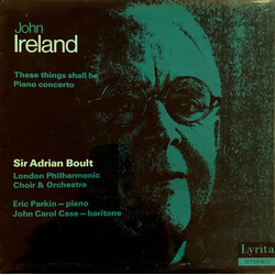 John Ireland / Sir Adrian Boult / The London Philharmonic Choir / The London Philharmonic Orchestra / Eric Parkin / John Carol Case These Things Shall