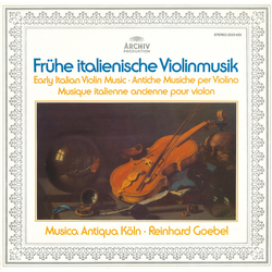 Musica Antiqua Köln / Reinhard Goebel Frühe Italienische Violinmusik = Early Italian Violin Music = Antiche Musiche Per Violino = Musique Italienne An