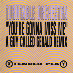 Turntable Orchestra You're Gonna Miss Me (A Guy Called Gerald Remix) VINYL 12" USED