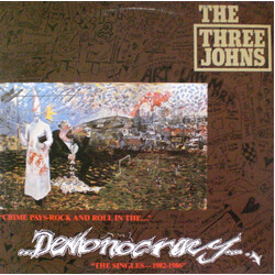 The Three Johns (Crime Pays…Rock And Roll In The) Demonocracy - The Singles 1982-1986 Vinyl LP USED