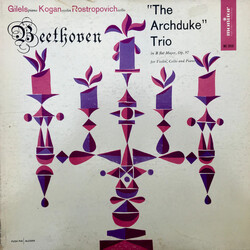 Ludwig van Beethoven / Emil Gilels / Leonid Kogan / Mstislav Rostropovich "The Archduke Trio" In B Flat Major, Op. 97 For Violin, Cello, And Piano Vin