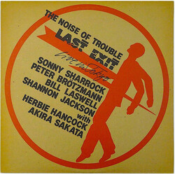 Last Exit / Sonny Sharrock / Peter Brötzmann / Bill Laswell / Ronald Shannon Jackson / Herbie Hancock / Akira Sakata The Noise Of Trouble – Live In To