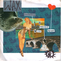 Wax (6) Building A Bridge To Your Heart Vinyl 7" USED
