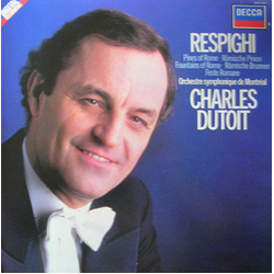 Ottorino Respighi / Orchestre Symphonique de Montréal / Charles Dutoit Pines Of Rome = Römische Pinien / Fountains Of Rome = Römische Brunnen / Feste 