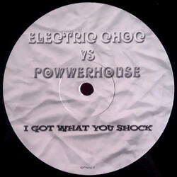 Electric Choc / Powerhouse I Got What You Shock VINYL 12" USED