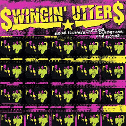 Swingin' Utters Dead Flowers, Bottles, Bluegrass, And Bones Vinyl LP USED