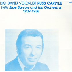 Russ Carlyle / Blue Barron And His Orchestra Big Band Vocalist Russ Carlyle With Blue Barron And His Orchestra 1937-1938 Vinyl LP USED