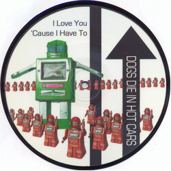 Dogs Die In Hot Cars I Love You 'Cause I Have To USED VINYL 7INCH SINGLE PICTURE DISC