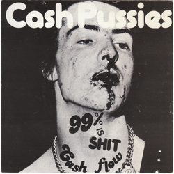 Cash Pussies 99% Is Shit Vinyl 7" USED