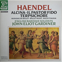 Georg Friedrich Händel / The English Baroque Soloists / John Eliot Gardiner Alcina - Il Pastor Fido - Terpsichore (Musique De Ballet = Ballet Music = 