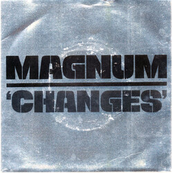 Magnum (3) Changes USED VINYL 7INCH 45 RPM SINGLE