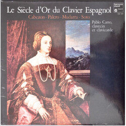 Pablo Cano / Antonio de Cabezón / Francisco Fernández Palero / Alonso Mudarra / Francisco de Soto Le Siecle D'or Du Clavier Espagnol Vinyl LP USED