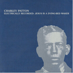 Charley Patton Electrically Recorded: Jesus Is A Dying Bed Maker Vinyl LP USED