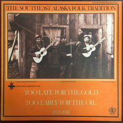 Various Too Late For The Gold Too Early For The Oil 1942-1981 The Southeast Alaska Folk Tradition Vinyl LP USED