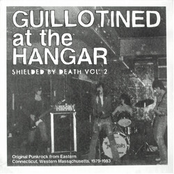 Various Guillotined At The Hangar: Shielded By Death, Vol. 2 (Original Punkrock From Eastern Connecticut, Western Massachusetts, 1979-1983) Vinyl LP U