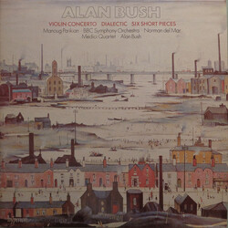 Alan Bush / Manoug Parikian / BBC Symphony Orchestra / Norman Del Mar / The Medici Quartet Violin Concerto / Dialectic / Six Short Pieces Vinyl LP USE