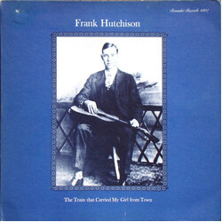 Frank Hutchison The Train That Carried My Girl From Town Vinyl LP USED