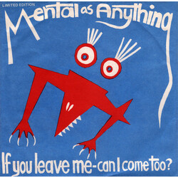 Mental As Anything If You Leave Me - Can I Come Too? USED VINYL 7INCH 45 RPM SINGLE LIMITED EDITION