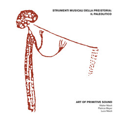 Art Of Primitive Sound Strumenti Musicali Della Preistoria: Il Paleolitico Vinyl LP USED