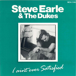 Steve Earle & The Dukes I Ain't Ever Satisfied USED VINYL 7INCH 45 RPM SINGLE