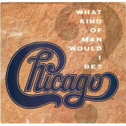 Chicago (2) What Kind Of Man Would I Be? VINYL 7" USED