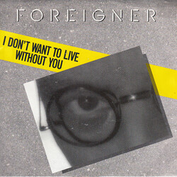 Foreigner I Don't Want To Live Without You USED VINYL 7INCH 45 RPM SINGLE STEREO