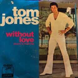 Tom Jones Without Love (There Is Nothing) / The Man Who Knows Too Much USED VINYL 7INCH 45 RPM SINGLE STYRENE