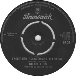 The Chi-Lites I Never Had It So Good (And Felt So Bad) USED VINYL 7INCH 45 RPM SINGLE