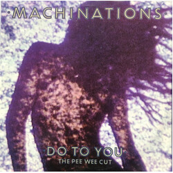 Machinations Do To You (The Pee Wee Cut) USED VINYL 12INCH LIMITED EDITION 45 RPM