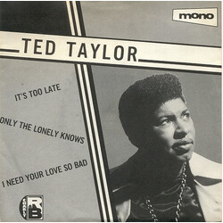 Ted Taylor It's Too Late / Only The Lonely Knows / I Need Your Love So Bad USED VINYL 7INCH 45 RPM COMPILATION