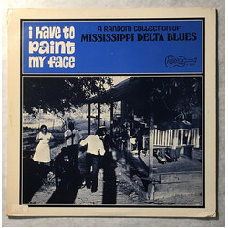 Various I Have To Paint My Face: A Random Collection Of Mississippi Delta Blues Vinyl LP USED