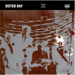 Sister Ray The King b/w Push Me Vinyl 7" USED