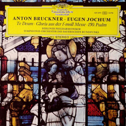 Anton Bruckner / Eugen Jochum / Berliner Philharmoniker / Symphonie-Orchester Des Bayerischen Rundfunks Te Deum ‧ Gloria Aus Der F-Moll Messe ‧ 150. P