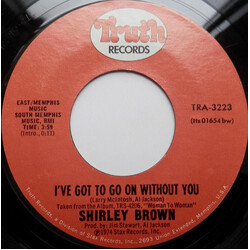 Shirley Brown I've Got To Go On Without You / It Ain't No Fun USED VINYL 7INCH 45 RPM