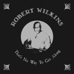 Robert Wilkins That's No Way To Get Along Vinyl LP USED