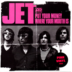 Jet (2) Put Your Money Where Your Mouth Is Vinyl 7" USED