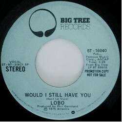 Lobo (3) Would I Still Have You USED VINYL 7INCH 45 RPM PROMO STEREO MONO