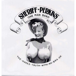 Sheriff Perkins The Naked Truth With No Bra On USED VINYL 7INCH