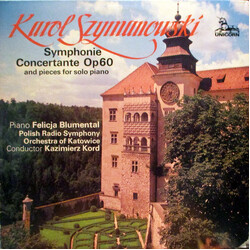 Karol Szymanowski / Felicja Blumental / Wielka Orkiestra Symfoniczna Polskiego Radia I Telewizji / Kazimierz Kord Symphonie Concertante Op 60 And Piec